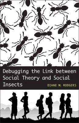 Déboguer le lien entre la théorie sociale et les insectes sociaux - Debugging the Link Between Social Theory and Social Insects