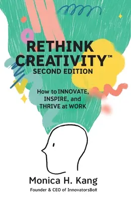 Repenser la créativité : Comment innover, inspirer et prospérer au travail - Rethink Creativity: How to INNOVATE, INSPIRE, and THRIVE at WORK