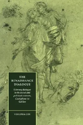 Le dialogue de la Renaissance : Le dialogue littéraire dans ses contextes sociaux et politiques, de Castiglione à Galilée - The Renaissance Dialogue: Literary Dialogue in Its Social and Political Contexts, Castiglione to Galileo