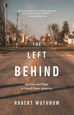 Les laissés-pour-compte : Le déclin et la rage dans les petites villes d'Amérique - The Left Behind: Decline and Rage in Small-Town America