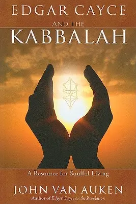 Edgar Cayce et la Kabbale : Une ressource pour la vie de l'âme - Edgar Cayce and the Kabbalah: A Resource for Soulful Living