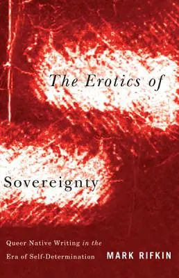 L'érotisme de la souveraineté : L'écriture queer autochtone à l'ère de l'autodétermination - The Erotics of Sovereignty: Queer Native Writing in the Era of Self-Determination