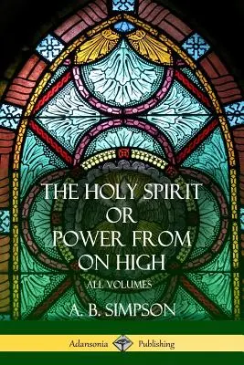 Le Saint-Esprit ou la puissance d'en haut : Tous les volumes - 'The Holy Spirit' or 'Power from on High': All Volumes