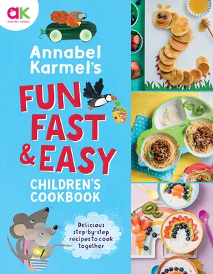 Le livre de cuisine pour enfants amusant, rapide et facile d'Annabel Karmel - Annabel Karmel's Fun, Fast and Easy Children's Cookbook