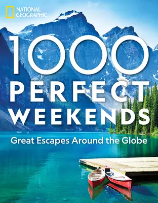 1 000 week-ends parfaits : Les grandes escapades autour du monde - 1,000 Perfect Weekends: Great Getaways Around the Globe