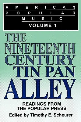 La musique populaire américaine : Lectures de la presse populaire Volume I : The Nineteenth-Century Tin Pan Alley - American Popular Music: Readings From the Popular Press Volume I: The Nineteenth-Century Tin Pan Alley
