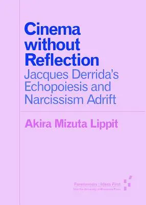 Cinéma sans reflet : L'échopoïèse et le narcissisme à la dérive de Jacques Derrida - Cinema Without Reflection: Jacques Derrida's Echopoiesis and Narcissim Adrift