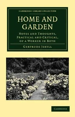 Maison et jardin : Notes et réflexions, pratiques et critiques, d'un travailleur dans les deux domaines - Home and Garden: Notes and Thoughts, Practical and Critical, of a Worker in Both