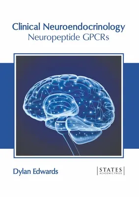 Neuroendocrinologie clinique : Neuropeptide Gpcrs - Clinical Neuroendocrinology: Neuropeptide Gpcrs