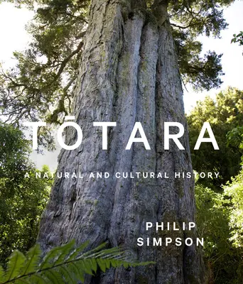 Totara : Une histoire naturelle et culturelle - Totara: A Natural and Cultural History