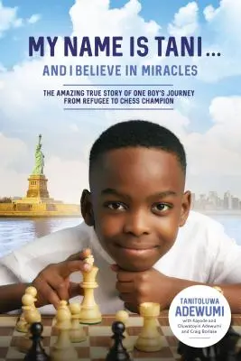 Je m'appelle Tani . et je crois aux miracles : L'incroyable histoire vraie d'un garçon qui, de réfugié, est devenu champion d'échecs - My Name Is Tani . . . and I Believe in Miracles: The Amazing True Story of One Boy's Journey from Refugee to Chess Champion