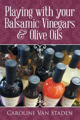 Jouer avec vos vinaigres balsamiques et vos huiles d'olive - Playing with your Balsamic Vinegars & Olive Oils