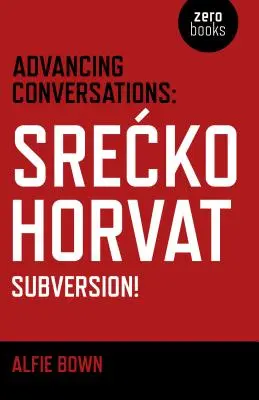 Advancing Conversations : Srecko Horvat - Subversion ! - Advancing Conversations: Srecko Horvat - Subversion!