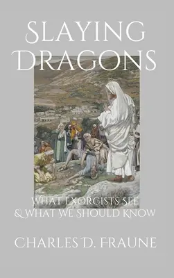 Tuer les dragons : Ce que les exorcistes voient et ce que nous devrions savoir - Slaying Dragons: What Exorcists See & What We Should Know