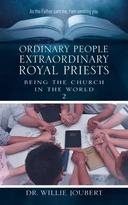 Des gens ordinaires, des prêtres royaux extraordinaires : Être l'Église dans le monde - Ordinary People Extraordinary Royal Priests: Being the Church in the World