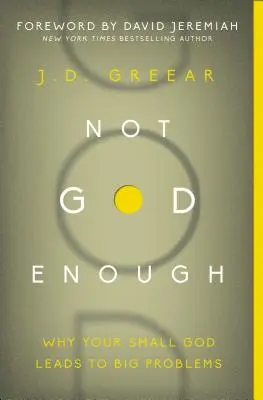 Pas assez Dieu : Pourquoi votre petit Dieu conduit à de gros problèmes - Not God Enough: Why Your Small God Leads to Big Problems