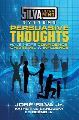 Systèmes Silva Ultramind Pensées persuasives : Avoir plus d'assurance, de charisme et d'influence - Silva Ultramind Systems Persuasive Thoughts: Have More Confidence, Charisma, & Influence