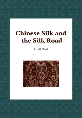 La soie chinoise et la route de la soie - Chinese Silk and the Silk Road