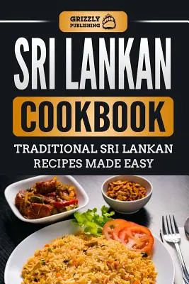 Livre de cuisine sri-lankaise : Recettes traditionnelles sri-lankaises faciles à préparer - Sri Lankan Cookbook: Traditional Sri Lankan Recipes Made Easy