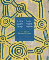 Irrititja Kuwarri Tjungu (Le passé et le présent ensemble) : Cinquante ans d'artistes de Papunya Tula - Irrititja Kuwarri Tjungu (Past and Present Together): Fifty Years of Papunya Tula Artists