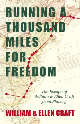 Running a Thousand Miles for Freedom - L'évasion de William et Ellen Craft de l'esclavage : Avec un chapitre introductif de Frederick Douglass - Running a Thousand Miles for Freedom - The Escape of William and Ellen Craft from Slavery: With an Introductory Chapter by Frederick Douglass