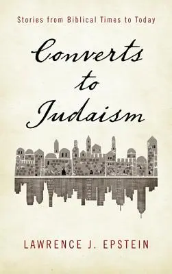 Les convertis au judaïsme : histoires des temps bibliques à nos jours - Converts to Judaism: Stories from Biblical Times to Today