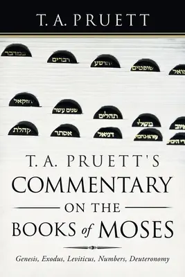 T. Commentaire de T. A. Pruett sur les livres de Moïse : Genèse, Exode, Lévitique, Nombres, Deutéronome - T. A. Pruett's Commentary on the Books of Moses: Genesis, Exodus, Leviticus, Numbers, Deuteronomy