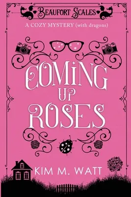 Le temps des roses : Un mystère intime (avec des dragons) - Coming Up Roses: A Cozy Mystery (with Dragons)