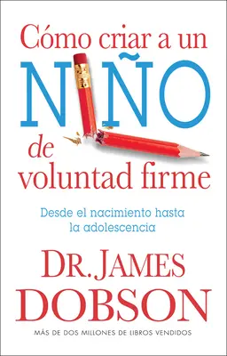 Cmo Criar a Un Nio de Voluntad Firme = Le nouvel enfant à forte volonté - Cmo Criar a Un Nio de Voluntad Firme = The New Strong-Willed Child