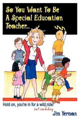 Vous voulez devenir éducateur spécialisé : Tenez bon, vous allez vivre une aventure folle (mais gratifiante) ! - So You Want to Be a Special Education Teacher: Hold On, You're in for a Wild (But Rewarding) Ride!