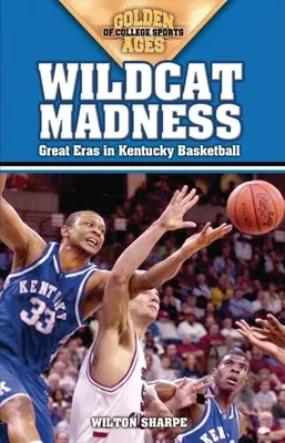 Wildcat Madness : Les grandes époques du basket-ball du Kentucky - Wildcat Madness: Great Eras in Kentucky Basketball