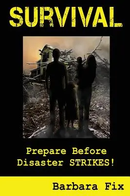 Survie : se préparer avant la catastrophe - Survival: Prepare Before Disaster Strikes