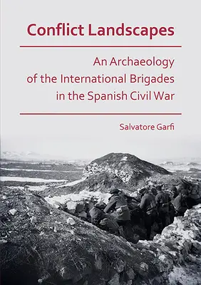 Paysages de conflit : Une archéologie des Brigades internationales dans la guerre civile espagnole - Conflict Landscapes: An Archaeology of the International Brigades in the Spanish Civil War