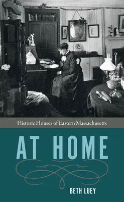 Chez soi : Maisons historiques de l'est du Massachusetts - At Home: Historic Houses of Eastern Massachusetts