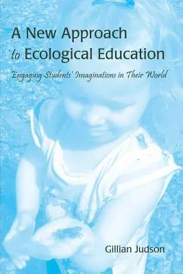 Une nouvelle approche de l'éducation écologique : Faire participer l'imagination des élèves à leur monde - A New Approach to Ecological Education: Engaging Students' Imaginations in Their World