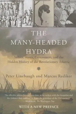 L'hydre à plusieurs têtes : marins, esclaves, roturiers et l'histoire cachée de l'Atlantique révolutionnaire - The Many-Headed Hydra: Sailors, Slaves, Commoners, and the Hidden History of the Revolutionary Atlantic