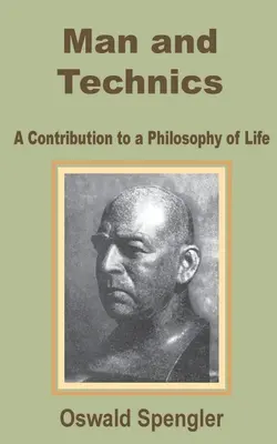 Man and Technics : A Contribution to a Philosophy of Life (L'homme et la technique : contribution à une philosophie de la vie) - Man and Technics: A Contribution to a Philosophy of Life