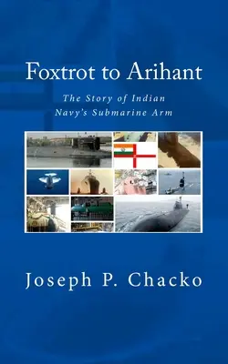 Foxtrot to Arihant : L'histoire des sous-marins de la marine indienne (N. (Retd) Sushil K.) - Foxtrot to Arihant: The Story of Indian Navy's Submarine Arm (N. (Retd) Sushil K.)