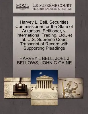 Harvey L. Bell, commissaire aux valeurs mobilières de l'État de l'Arkansas, requérant, contre International Trading, Ltd. et al. Cour suprême des États-Unis Transcription du procès-verbal avec la mention « et ». - Harvey L. Bell, Securities Commissioner for the State of Arkansas, Petitioner, V. International Trading, Ltd., et al. U.S. Supreme Court Transcript of