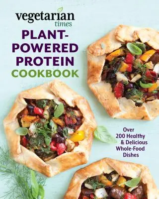 Vegetarian Times Plant-Powered Protein Cookbook : Plus de 200 plats sains et délicieux à base d'aliments complets - Vegetarian Times Plant-Powered Protein Cookbook: Over 200 Healthy & Delicious Whole-Food Dishes