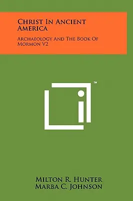 Le Christ dans l'Amérique ancienne : L'archéologie et le Livre de Mormon V2 - Christ in Ancient America: Archaeology and the Book of Mormon V2