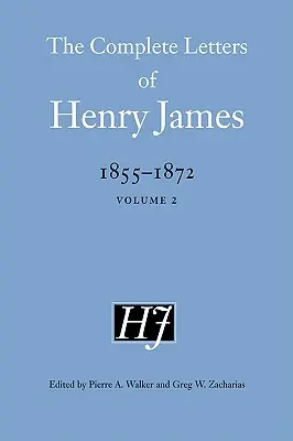 Les lettres complètes de Henry James, 1855-1872 - The Complete Letters of Henry James, 1855-1872