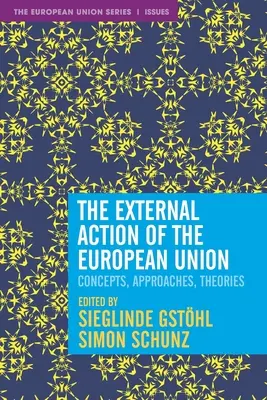 L'action extérieure de l'Union européenne : Concepts, approches, théories - The External Action of the European Union: Concepts, Approaches, Theories