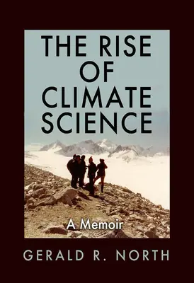 L'essor de la science du climat : Un mémoire - The Rise of Climate Science: A Memoir