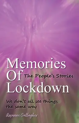 Souvenirs de l'enfermement : Les histoires des peuples : Nous ne voyons pas tous les choses de la même manière - Memories of Lockdown: The Peoples Stories: We dont all see things the same way