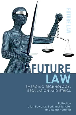 Le droit du futur : Technologies émergentes, réglementation et éthique - Future Law: Emerging Technology, Regulation and Ethics