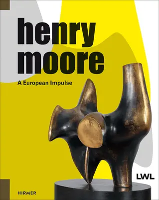 Henry Moore : une impulsion européenne - Henry Moore: A European Impulse