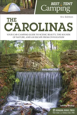 Best Tent Camping : The Carolinas : Votre guide de camping en voiture pour découvrir la beauté des paysages, les sons de la nature et échapper à la civilisation. - Best Tent Camping: The Carolinas: Your Car-Camping Guide to Scenic Beauty, the Sounds of Nature, and an Escape from Civilization