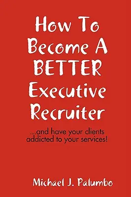 Comment devenir un meilleur recruteur de cadres... - How to become a better executive recruiter...