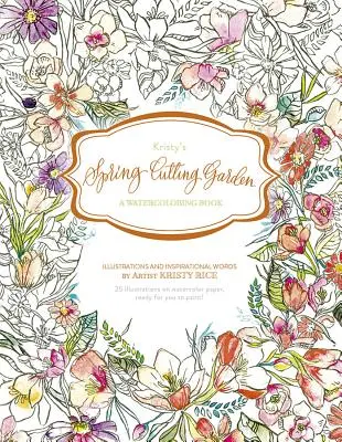 Le jardin de printemps de Kristy : Un livre d'aquarelle - Kristy's Spring Cutting Garden: A Watercoloring Book